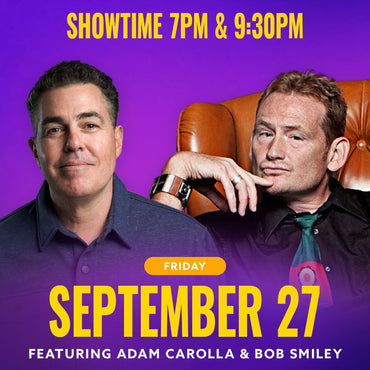 Fri Sept 27th @7pm - Adam Carolla and  Bob Smiley