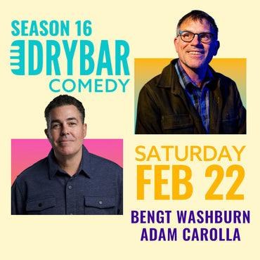 Sat Feb 22nd @6:30pm - Bengt Washburn and Adam Carolla