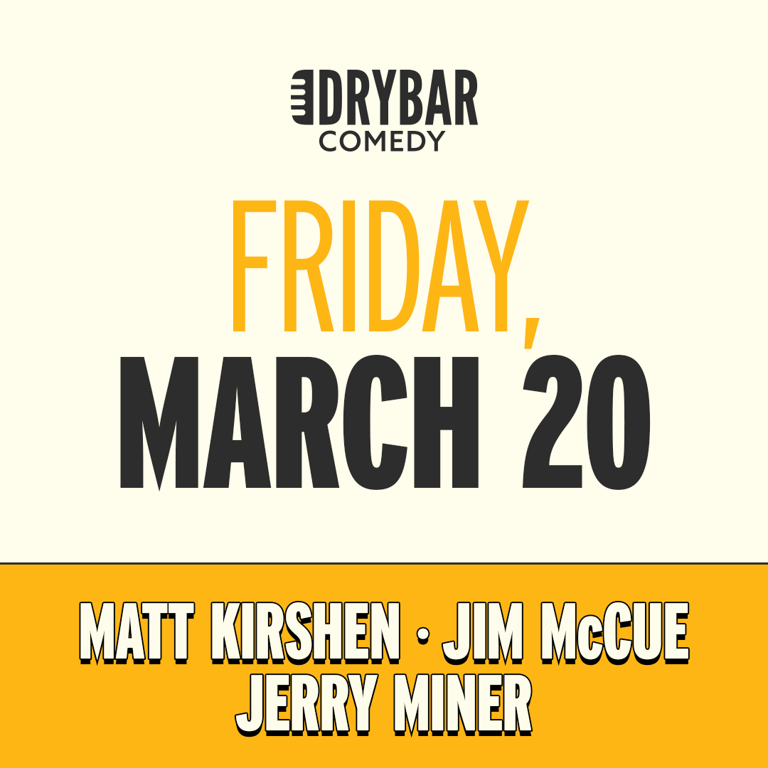 *Early Bird Pricing* Fri Mar 20th @7pm - Matt Kirshen, Jerry Miner and Jim McCue