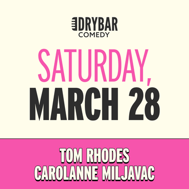 *Early Bird Pricing* Sat Mar 28th @6:30pm - Carolanne Miljavac, Tom Rhodes and MORE to be announced
