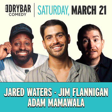*Early Bird Pricing* Sat Marc 21st @6:30pm - Adam Mamawala, Jared Waters, and Jim Flannigan